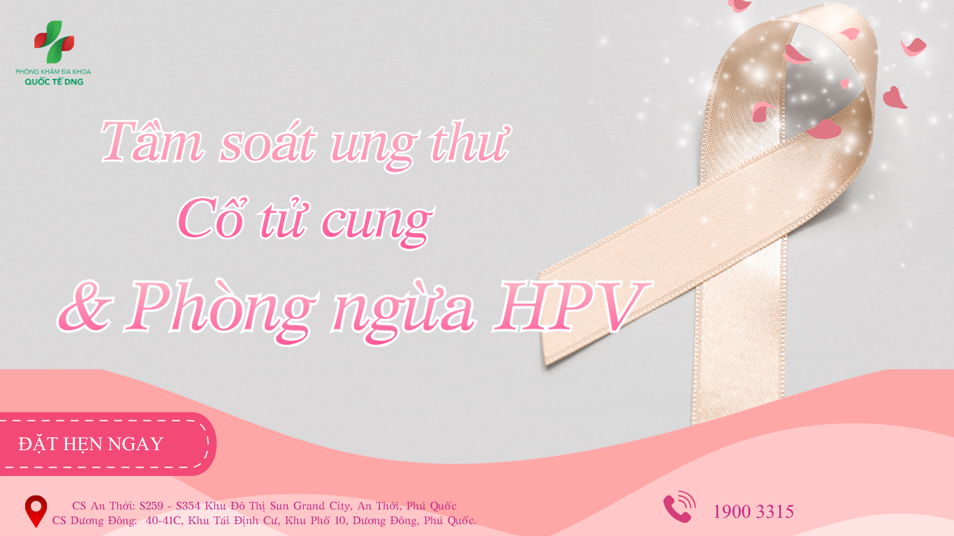 Tầm soát ung thư cổ tử cung và tiêm phòng HPV